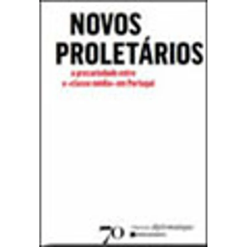 NOVOS PROLETARIOS - A PRECARIEDADE ENTRE A CLASSE MEDIA