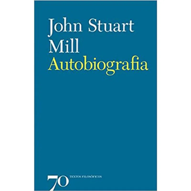 AUTOBIOGRAFIA - JOHN STUART MILL