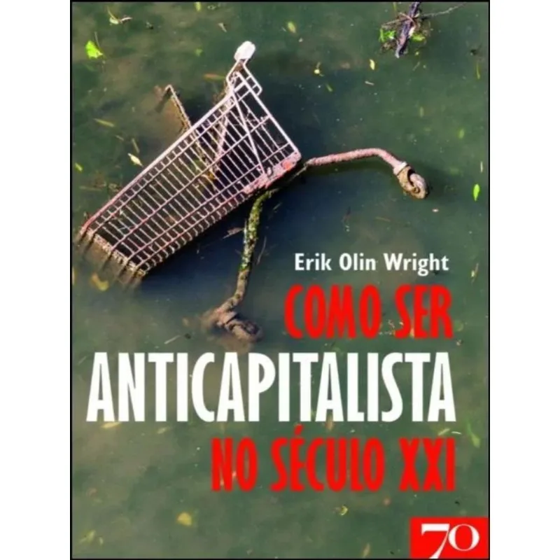 COMO SER UM ANTICAPITALISTA NO SÉCULO XXI