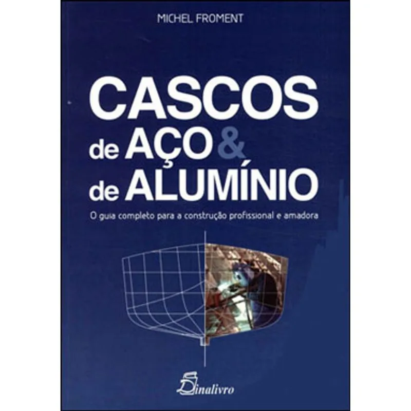 CASCOS DE AÇO E DE ALUMINIO - O GUIA COMPLETO PARA A CONSTRUÇÃO PROFISSIONAL E AMADORA