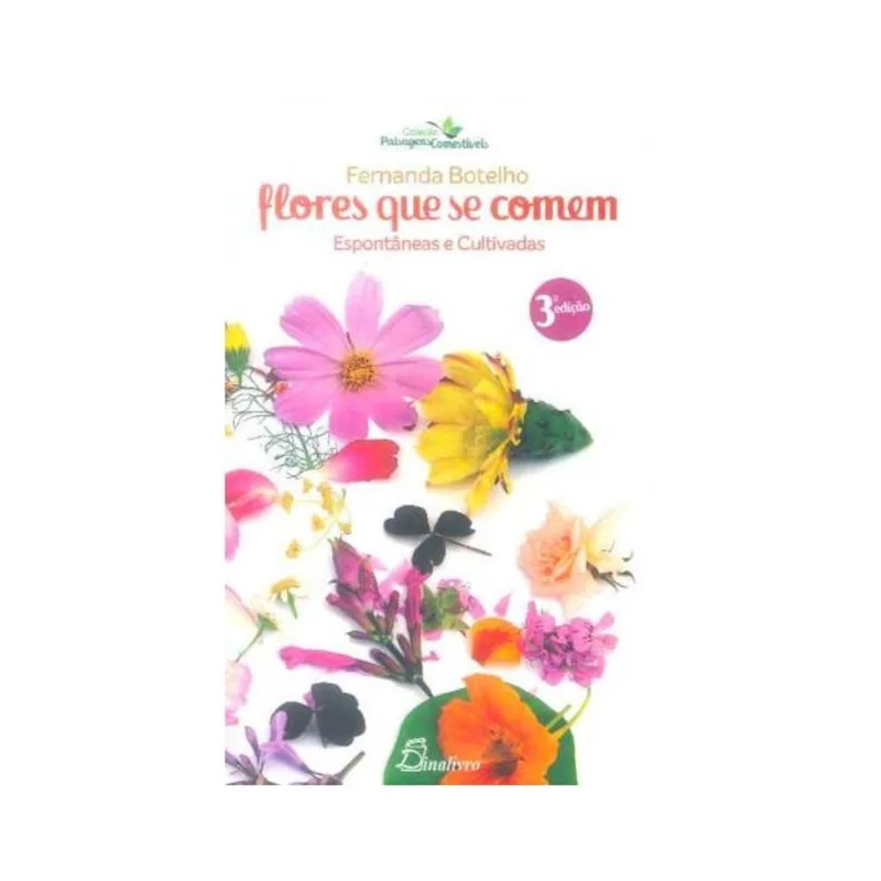 FLORES QUE SE COMEM: ESPONTÂNEAS E CULTIVADAS - 3ª EDIÇÃO