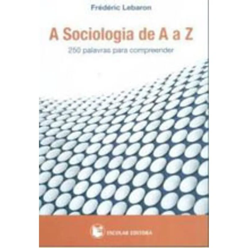 SOCIOLOGIA DE A A Z, A - 250 PALAVRAS PARA COMPREENDER