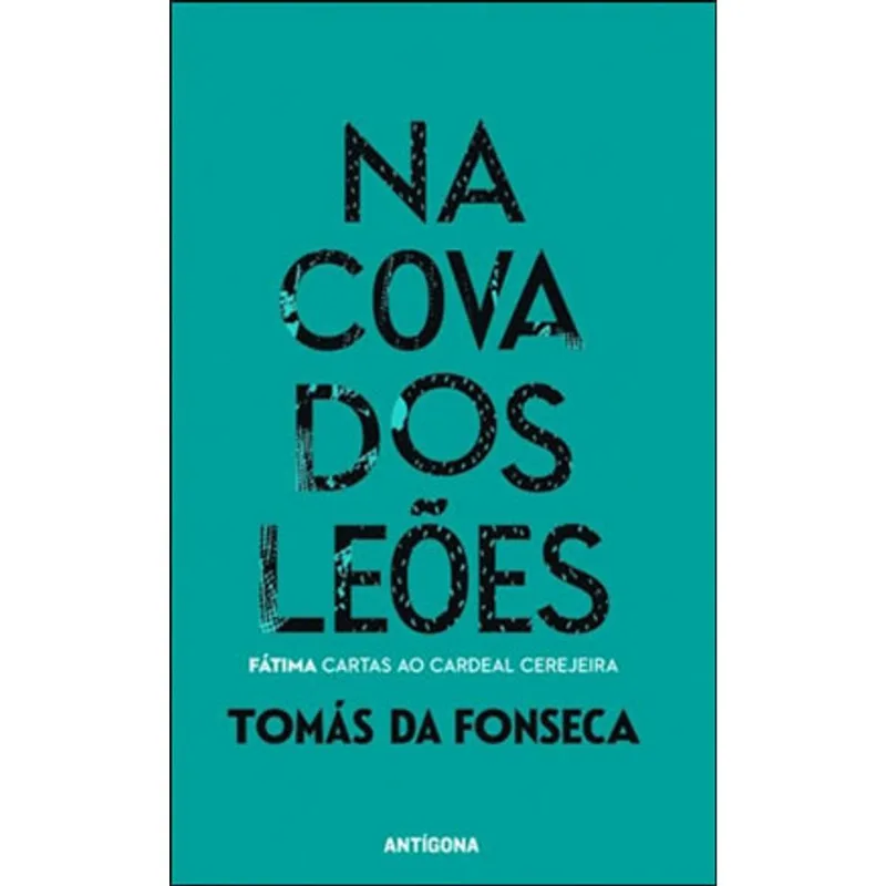 NA COVA DOS LEOES - FATIMA CARTAS AO CARDEAL CEREJEIRA