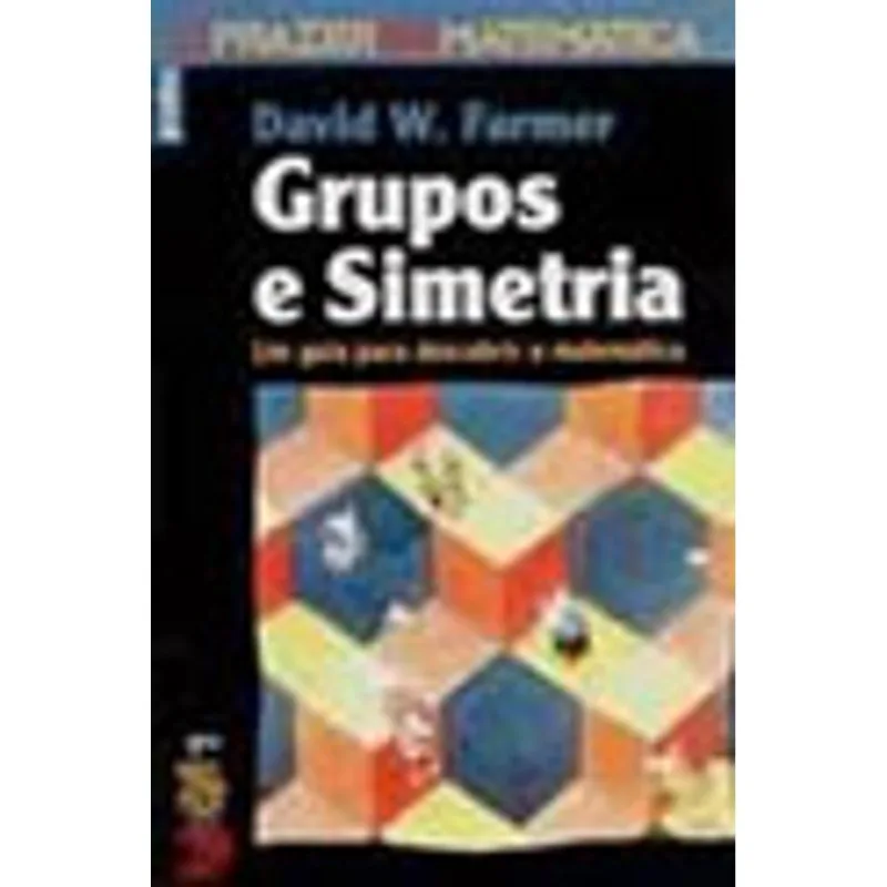 GRUPOS E SIMETRIA - UM GUIA PARA DESCOBRIR A MATEMATICA