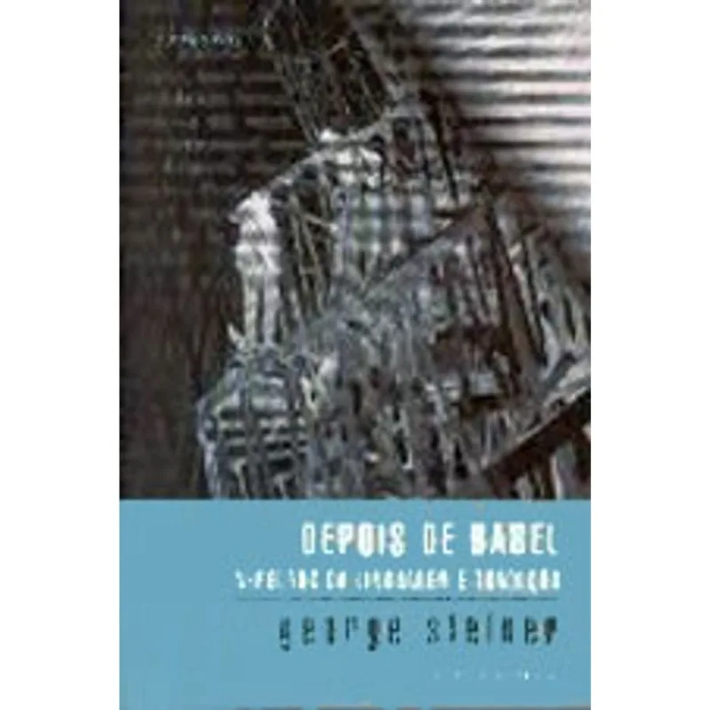 DEPOIS DE BABEL - ASPECTOS DA LINGUAGEM E TRADUÇAO