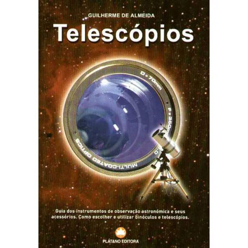 TELESCOPIOS - GUIA DOS INSTRUMENTOS DE OBSERVAÇAO ASTRONOMICA E SEUS ACESSORIOS