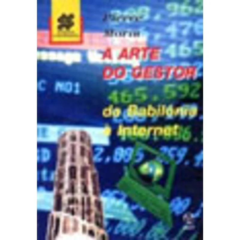 ARTE DO GESTOR, A - DA BABILONIA A INTERNET