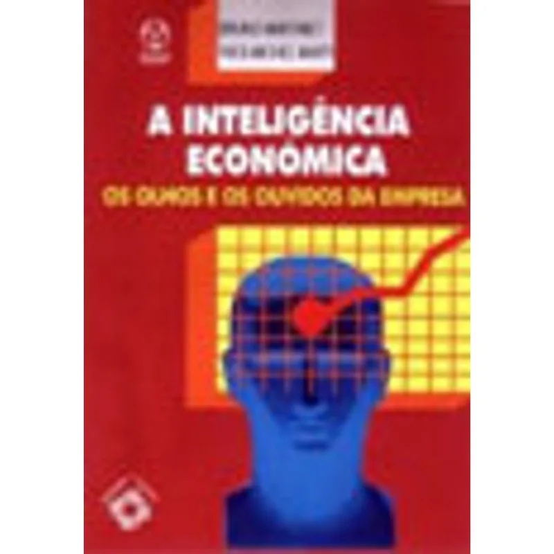 INTELIGENCIA ECONOMICA, A - OS OLHOS E OS OUVIDOS DA EMPRESA