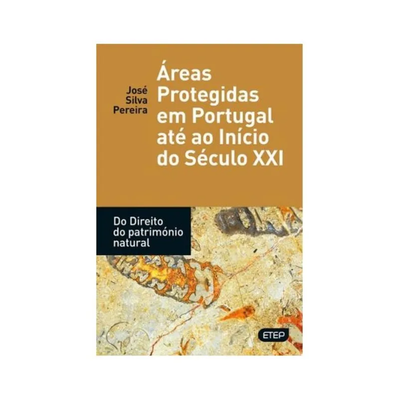 ÁREAS PROTEGIDAS EM PORTUGAL ATÉ AO INÍCIO DO SÉCULO XXI.DO DIREITO DO PATRIMÓNIO NATURAL