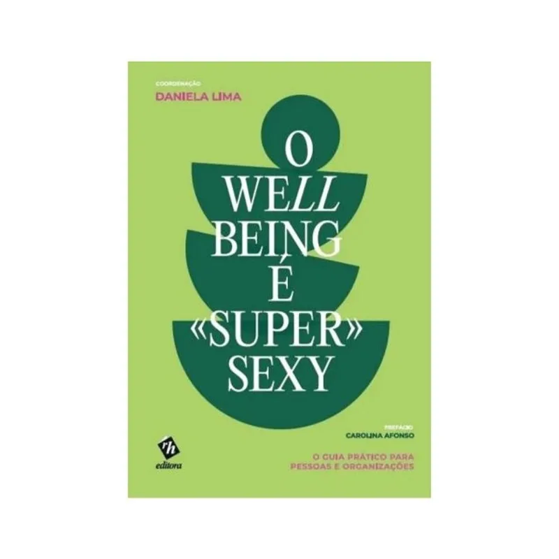 O WELL-BEING É "SUPER" SEXY: O GUIA PRÁTICO PARA PESSOAS E ORGANIZAÇÕES