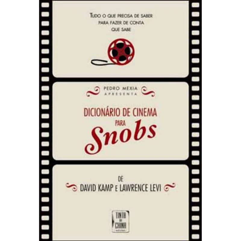 DICIONARIO DE CINEMA PARA SNOBS - TUDO O QUE PRECISA DE SABER PARA FAZER DE CONTA QUE SABE
