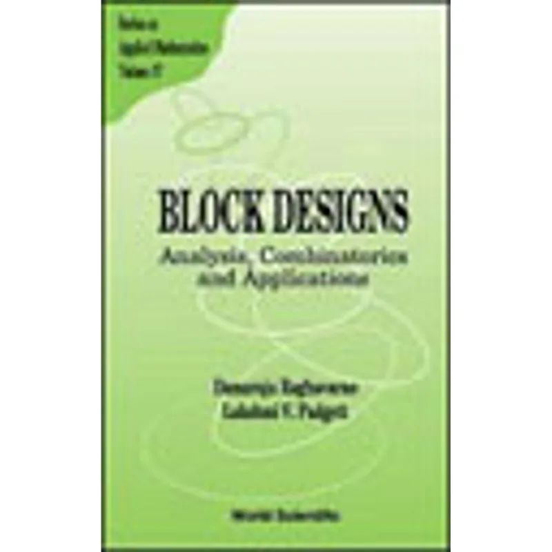 BLOCK DESIGNS - ANALYSIS, COMBINATORICS AND APPLICATIONS