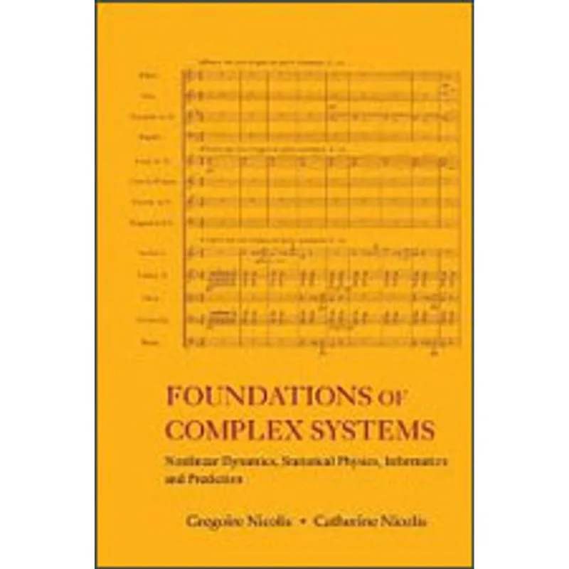 FOUNDATIONS OF COMPLEX SYSTEMS - NONLINEAR DYNAMIC STATISTICAL PHYSICS INFORMATION AND PREDICTION