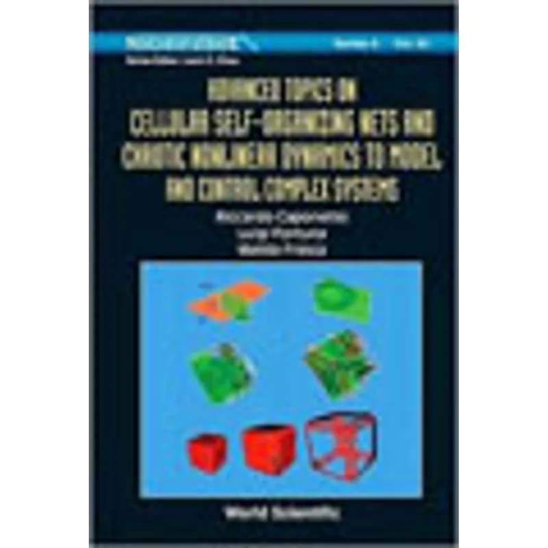 ADVANCED TOPICS ON CELLULAR SELF-ORGANIZING NETS AND CHAOTIC NONLINEAR DYNAMICS TO MODEL