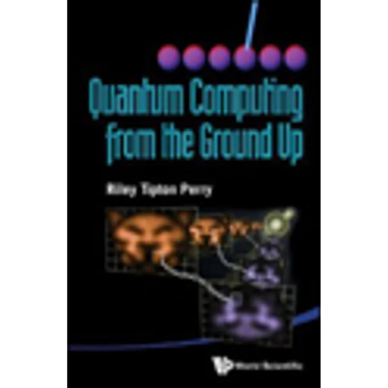 QUANTUM COMPUTING FROM THE GROUND UP