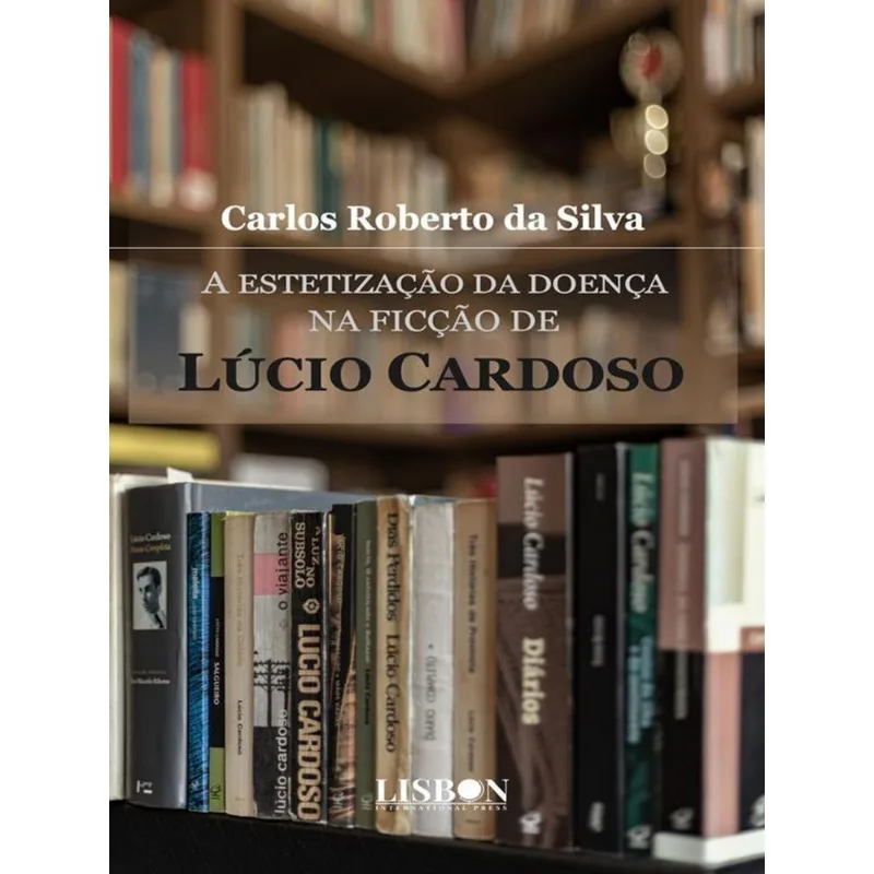 A ESTETIZAÇÃO DA DOENÇA NA FICÇÃO DE LÚCIO CARDOSO