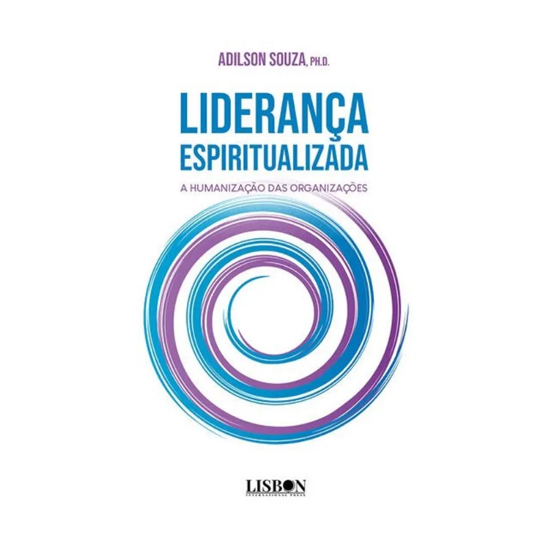 LIDERANÇA ESPIRITUALIZADA: A HUMANIZAÇÃO DAS ORGANIZAÇÕES