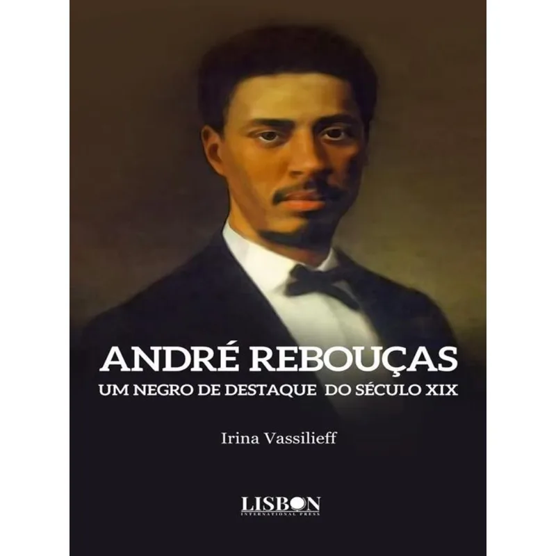 ANDRÉ REBOUÇAS - UM NEGRO DE DESTAQUE DO SÉCULO XIX