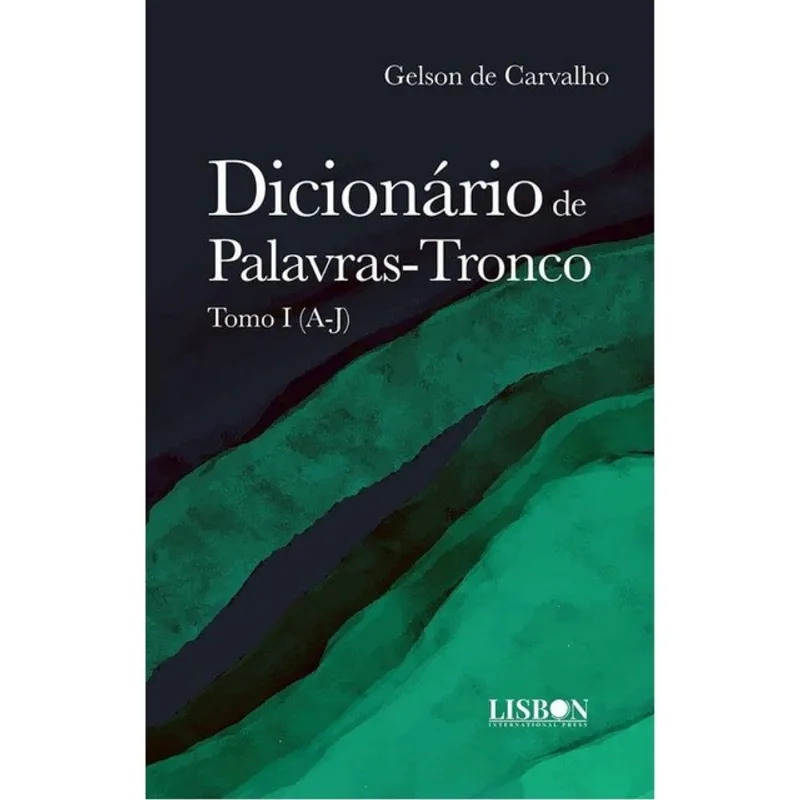 DICIONÁRIO DE PALAVRAS-TRONCO - TOMO I (A-J)