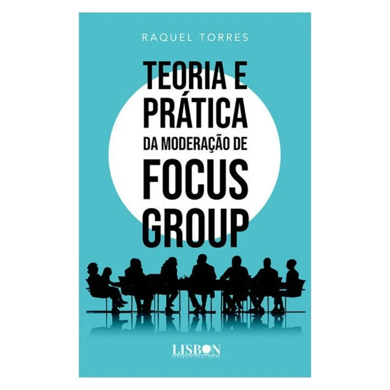 TEORIA E PRÁTICA DA MODERAÇÃO DE FOCUS GROUP