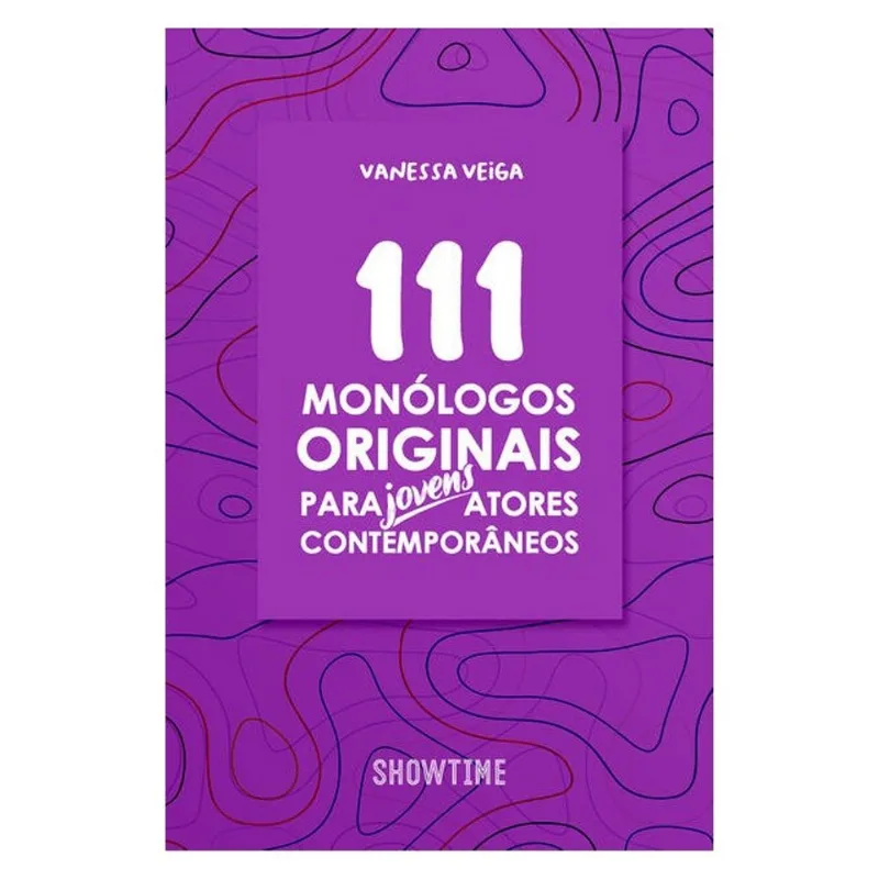 111 MONÓLOGOS ORIGINAIS PARA JOVENS ATORES CONTEMPORÂNEOS