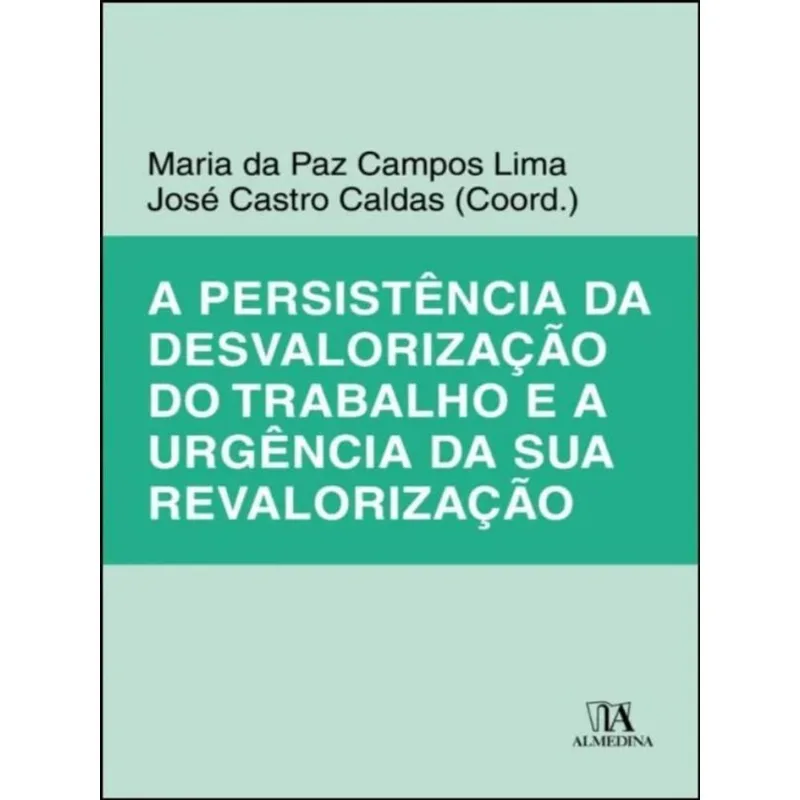 A PERSISTÊNCIA DA DESVALORIZAÇÃO DO TRABALHO E A URGÊNCIA DA SUA REVALORIZAÇÃO