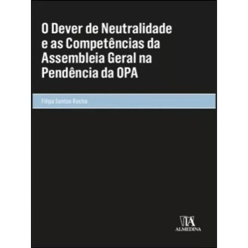 O DEVER DE NEUTRALIDADE E AS COMPETÊNCIAS DA ASSEMBLEIA GERAL NA PENDÊNCIA DA OPA
