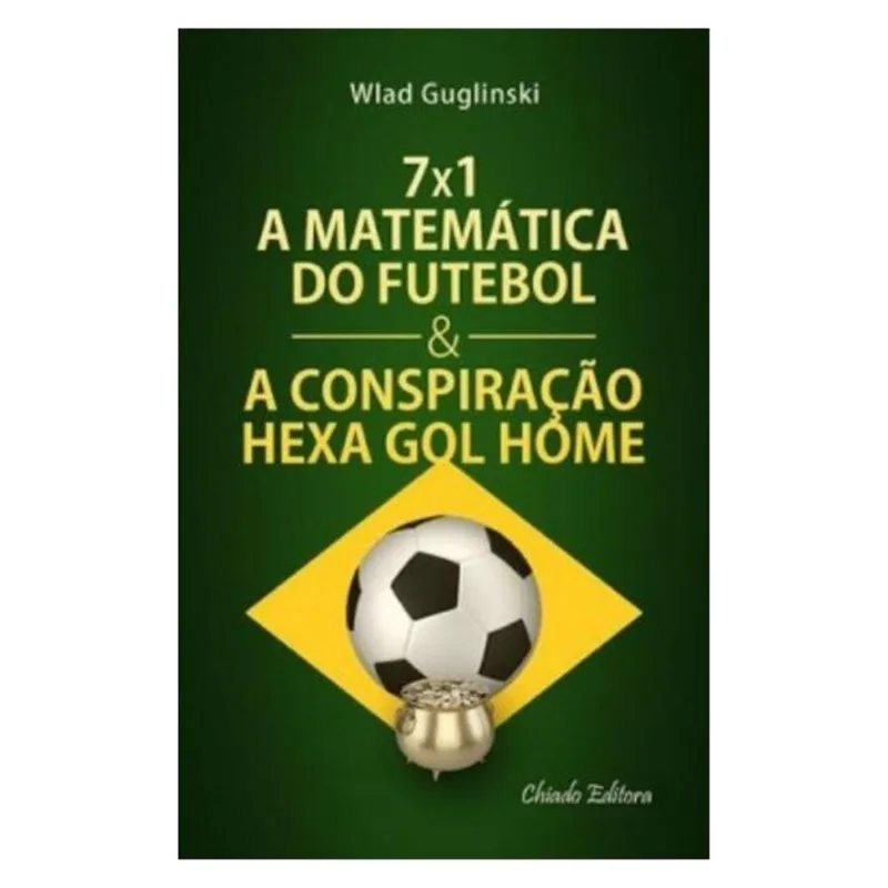 7 X 1 - A MATEMATICA DO FUTEBOL & A CONSPIRAÇAO HEXA GOL HOME