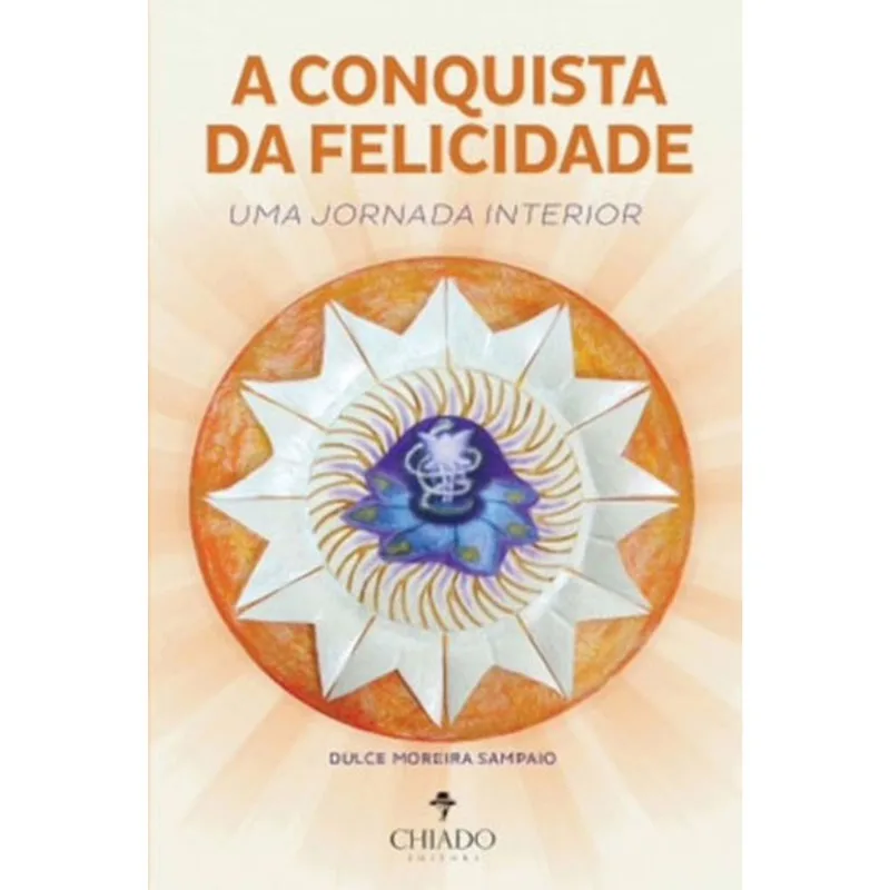 CONQUISTA DA FELICIDADE, A - UMA JORNADA INTERIOR
