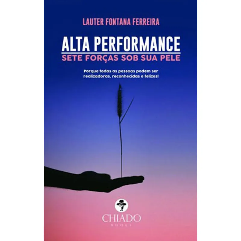 ALTA PERFORMANCE - SETE FORÇAS SOB SUA PELE