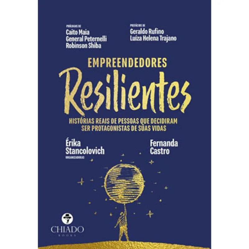 EMPREENDEDORES RESILIENTES - HISTÓRIAS REAIS DE PESSOAS QUE DECIDIRAM SER PROTAGONISTAS DE SUAS VIDA