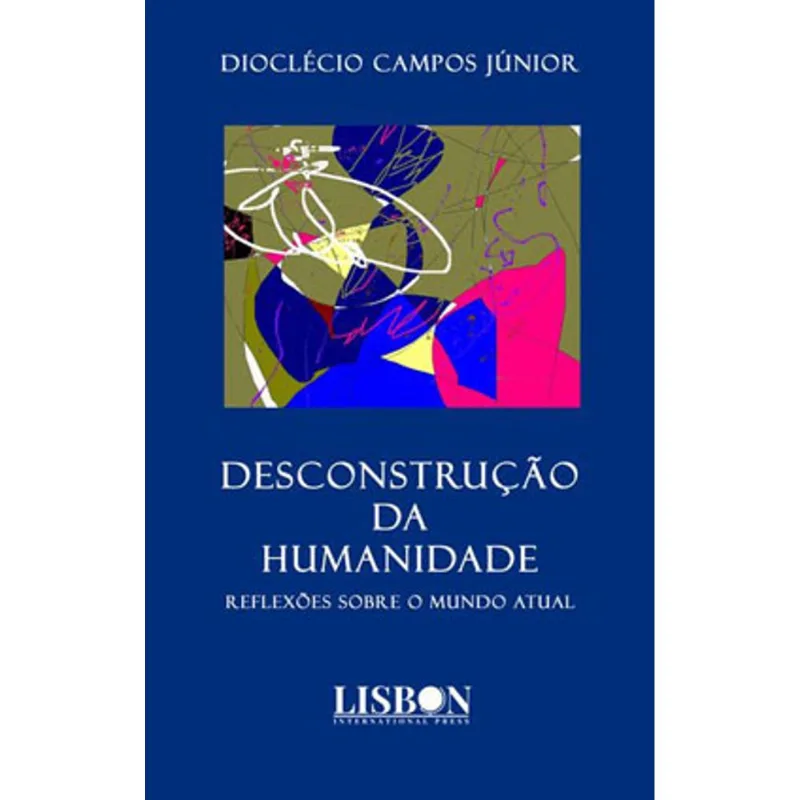 DESCONSTRUÇÃO DA HUMANIDADE - REFLEXÕES SOBRE O MUNDO ATUAL