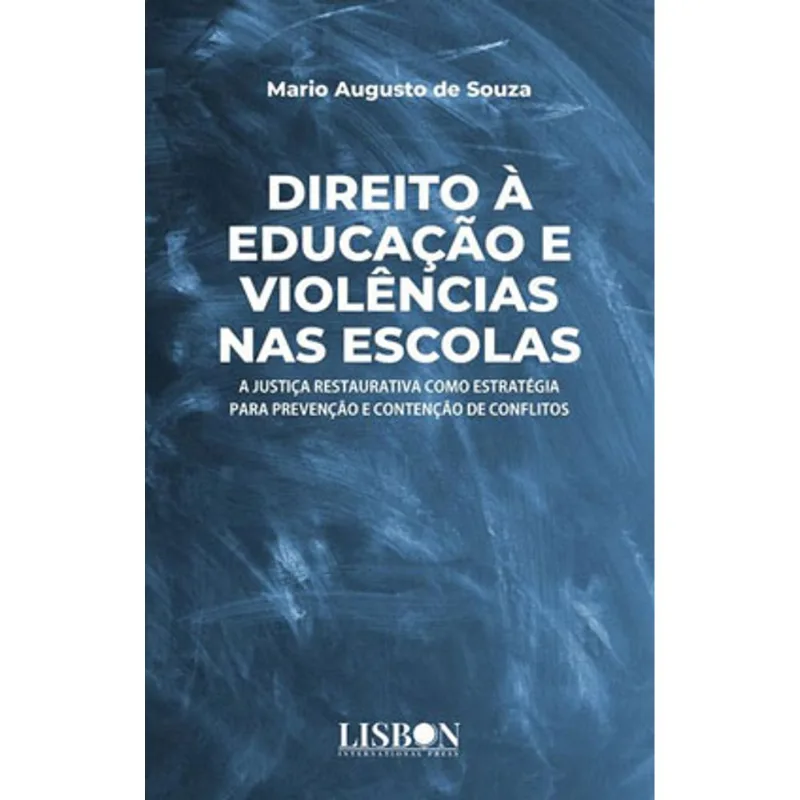 DIREITO À EDUCAÇÃO E VIOLÊNCIAS NAS ESCOLAS: A JUSTIÇA RESTAURATIVA COMO ESTRATÉGIA PARA PREVENÇÃO E