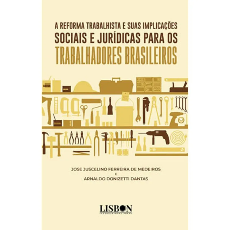 A REFORMA TRABALHISTA E SUAS IMPLICAÇÕES SOCIAIS E JURÍDICAS PARA OS TRABALHADORES BRASILEIROS