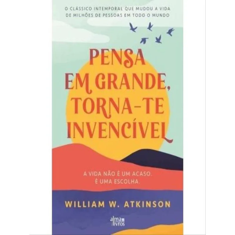 PENSA EM GRANDE, TORNA-TE INVENCÍVEL
