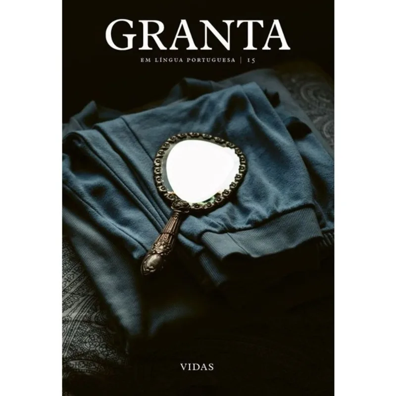 GRANTA EM LÍNGUA PORTUGUESA 15 - VIDAS