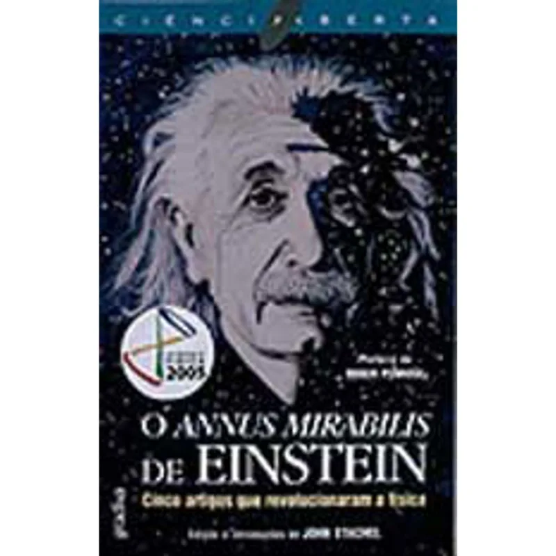 ANNUS MIRABILIS DE EINSTEIN, O - CINCO ARTIGOS QUE REVOLUCIONARAM A FISICA