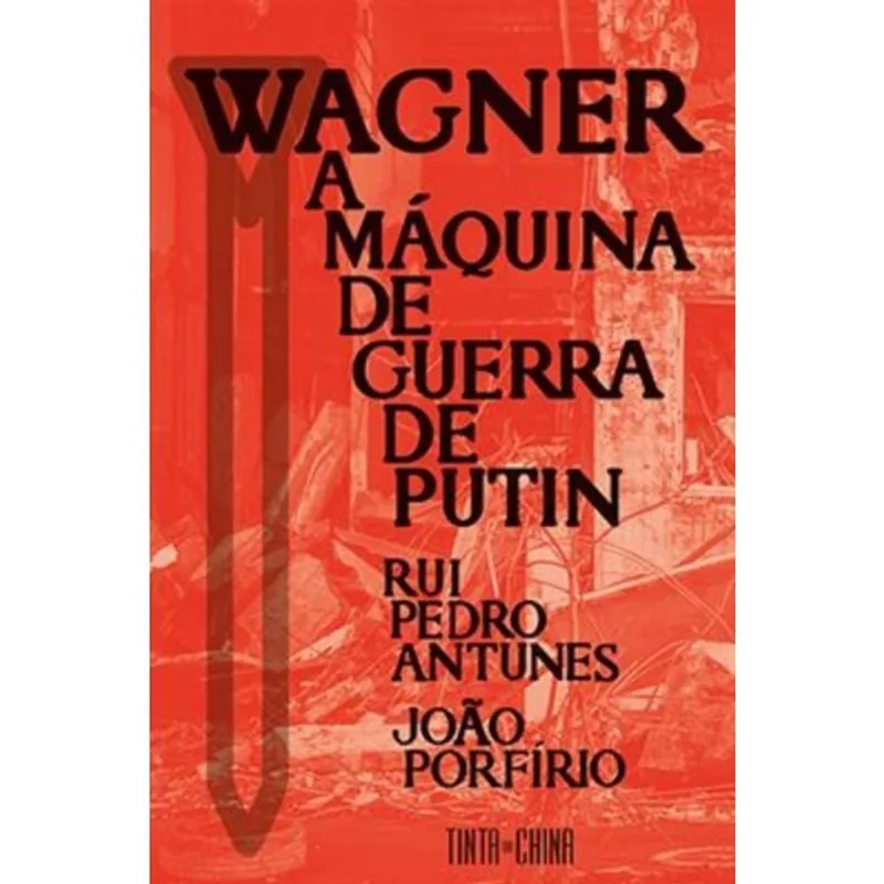 WAGNER - A MÁQUINA DE GUERRA DE PUTIN