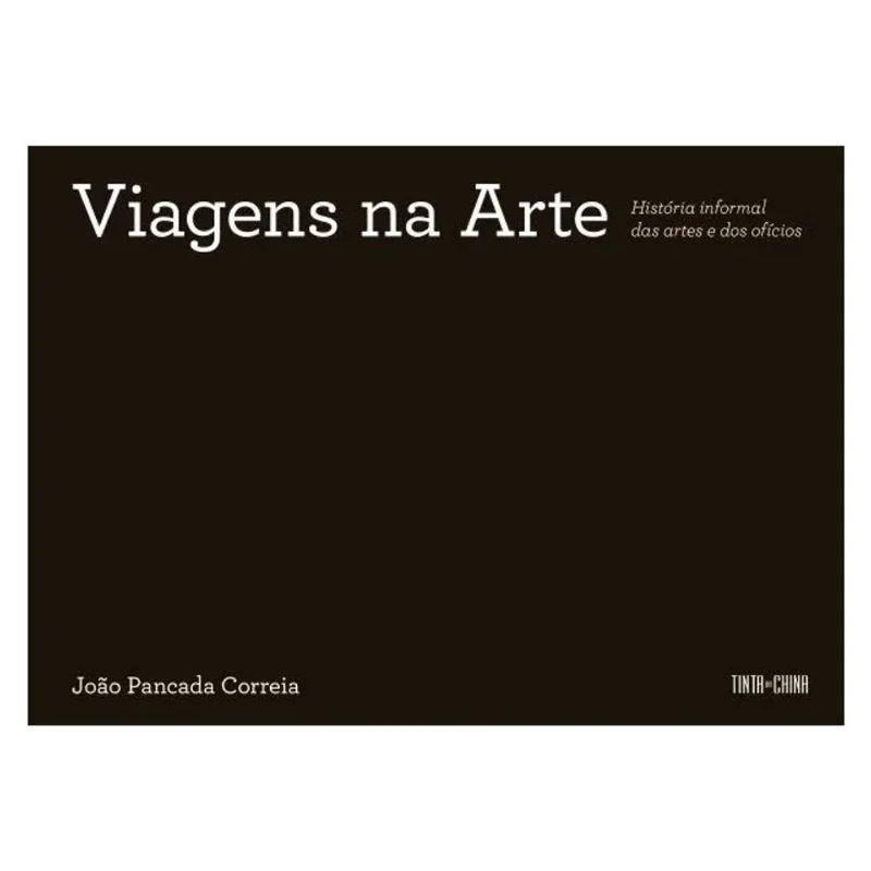 VIAGENS NA ARTE - HISTÓRIA INFORMAL DAS ARTES E DOS OFÍCIOS