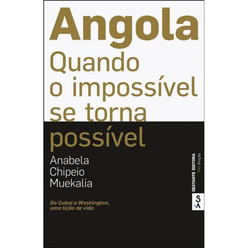ANGOLA - QUANDO O IMPOSSIVEL SE TORNA POSSIVEL