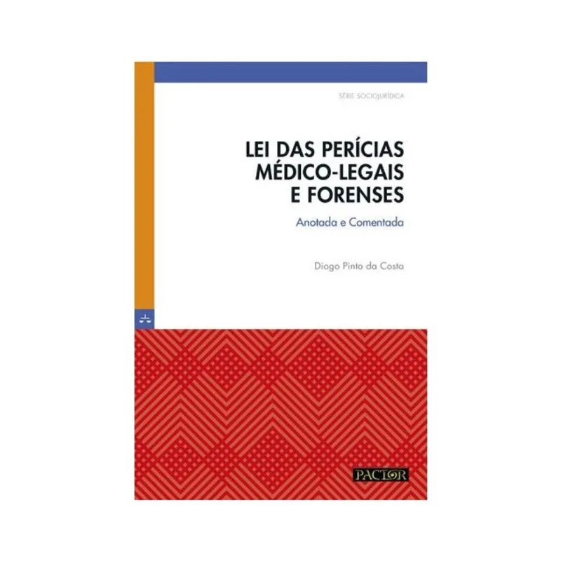 LEI DAS PERÍCIAS MÉDICO-LEGAIS E FORENSES: ANOTADA E COMENTADA