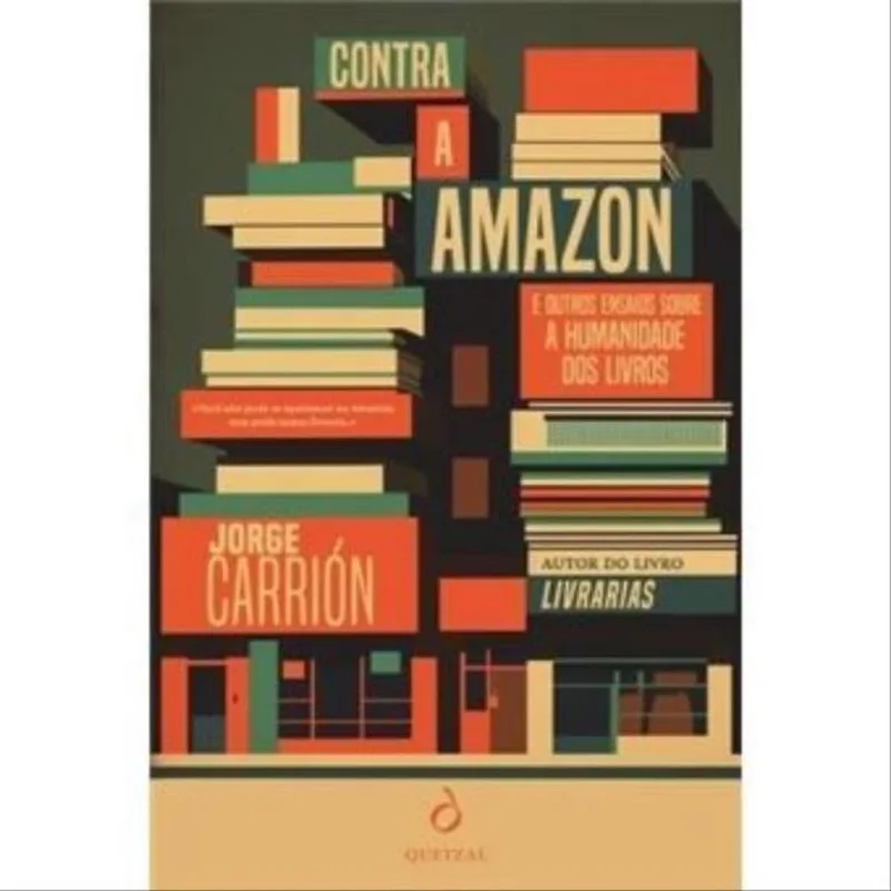 CONTRA A AMAZON E OUTROS ENSAIOS SOBRE A HUMANIDADE DOS LIVROS