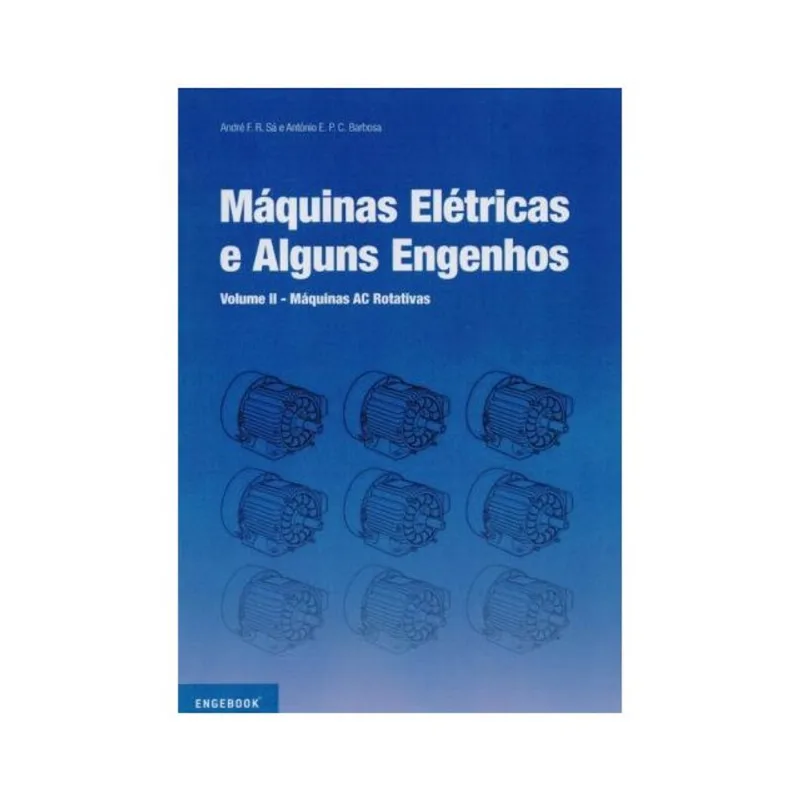 MÁQUINAS ELÉTRICAS E ALGUNS ENGENHOS. VOLUME II. MÁQUINAS AC ROTATIVAS