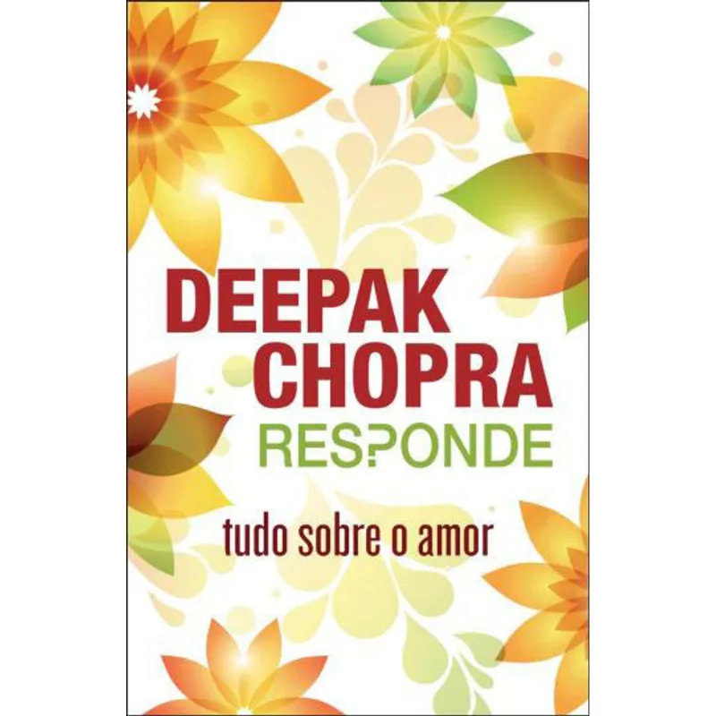 DEEPAK CHOPRA RESPONDE - TUDO SOBRE O AMOR