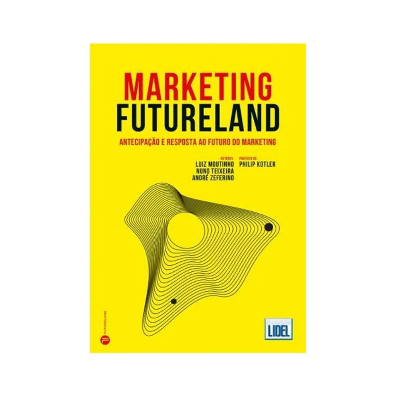 MARKETING FUTURELAND - ANTECIPAÇÃO E RESPOSTA AO FUTURO DO MARKETING