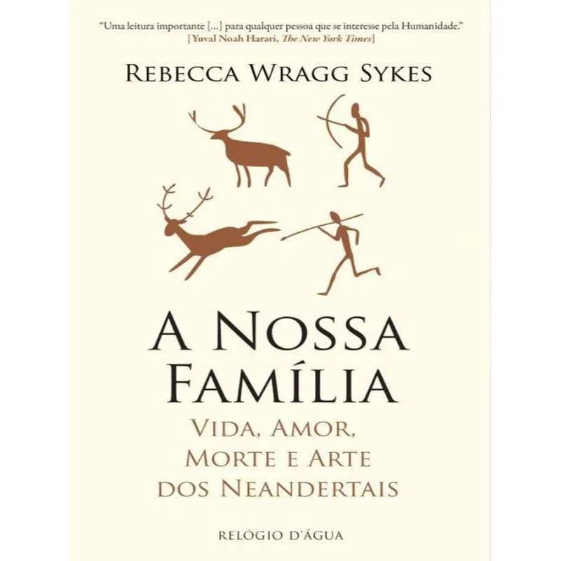 A NOSSA FAMÍLIA - VIDA, AMOR, MORTE E ARTE DOS NEANDERTAIS
