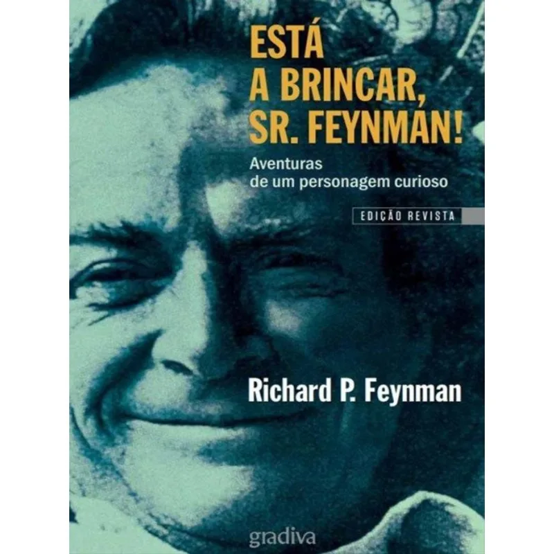 ESTÁ A BRINCAR, SR. FEYNMAN!
