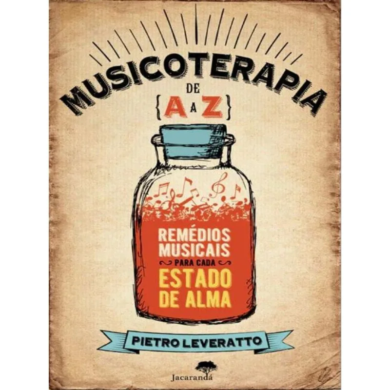 MUSICOTERAPIA - DE A A Z REMÉDIOS MUSICAIS PARA CADA ESTADO DE ALMA