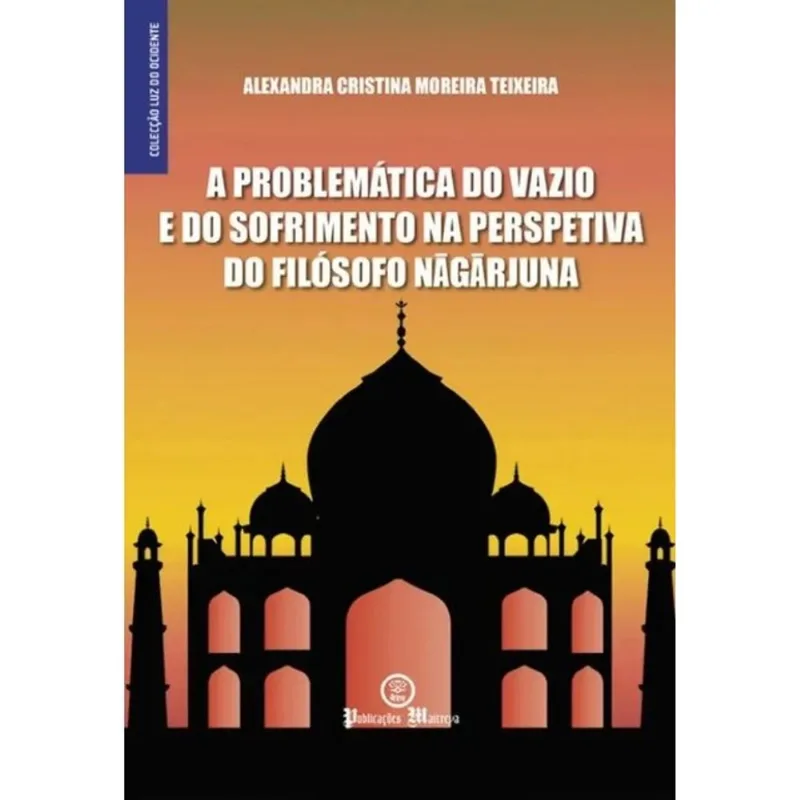 A PROBLEMÁTICA DO VAZIO E DO SOFRIMENTO NA PERSPETIVA DO FILÓSOFO NAGARJUNA