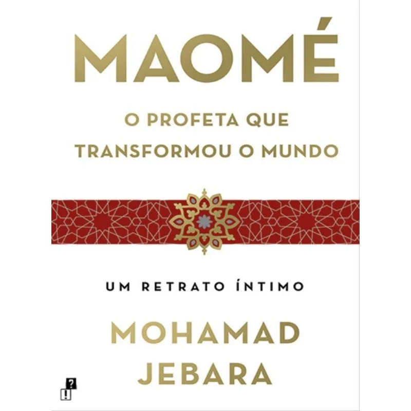 MAOMÉ - O PROFETA QUE TRANSFORMOU O MUNDO